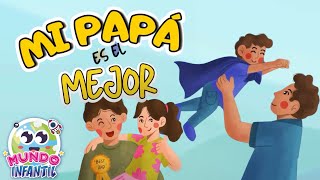 ¡Mi Papá es el mejor! 🎵😊 | Canciones Infantiles para PAPÁ 🎊 | Mundo Infantil💕✨