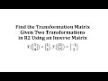 Understanding Linear Transformations and Matrix Inverses