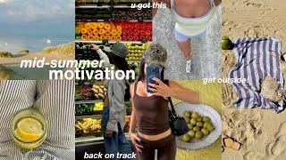 mid-summer MOTIVATION🌿 productive august energy + getting back on track