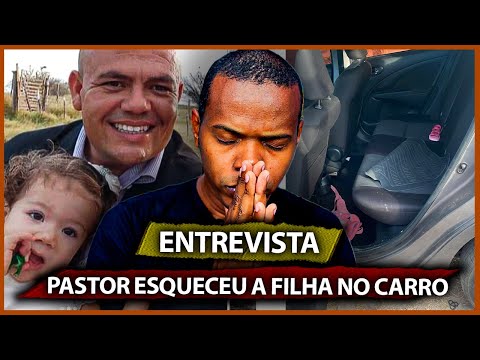 PASTOR ESQUECEU A FILHA NO CARRO - ENTREVISTA