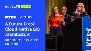 A Future-Proof Cloud-Native GIS Architecture for Scalable, Real-World Solutions | Korem & Telus