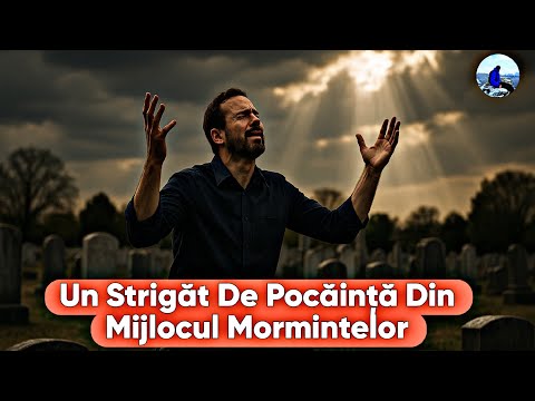 Un Strigăt De Pocăință Din Mijlocul Mormintelor
