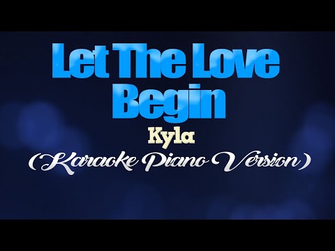 LET THE LOVE BEGIN – Kyla (KARAOKE PIANO VERSION)