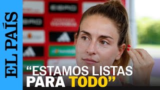 FINAL DE LA EUROCOPA | Alexia Putellas: "Estamos preparadas para todo" | EL PAÍS