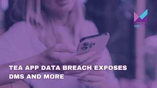 Tea App Data Breach Exposes DMs and More | Bytes: Week in Review | Marketplace Tech