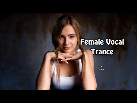 Female Vocal Trance | The Voices Of Angels #35