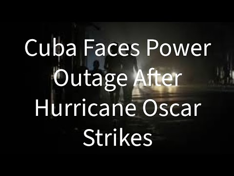 Cuba Faces Power Outage After Hurricane Oscar Strikes