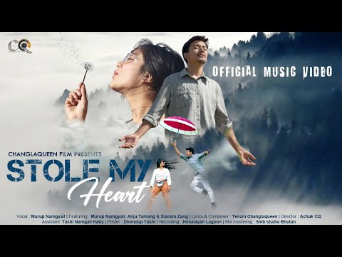 STOLE MY HEART | MURUP NAMGYAIL FT.ANJU TAMANG &amp; STANZIN RIGZANG | CHANGLAQUEENFILM | OFFICIAL VIDEO
