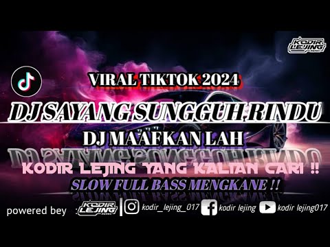 DJ SAYANG SUNGGUH RINDU CANDA SEPERTI DULU // DJ MAAFKAN LAH - KODIR LEJING TERBARU VIRAL TKIKTOK!!!