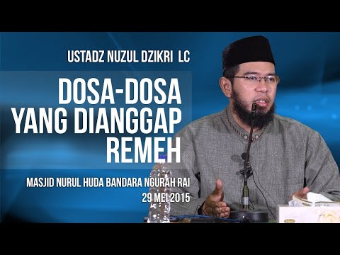 Dosa-Dosa yang Dianggap Remeh || Ustadz Nuzul Dzikri