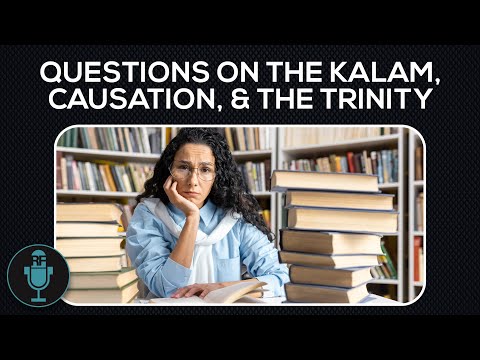 Questions on the Kalam, Causation, and the Trinity