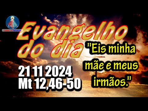 EVANGELHO DO DIA 21/11/2024 COM REFLEXÃO. Evangelho (Mt 12,46-50)