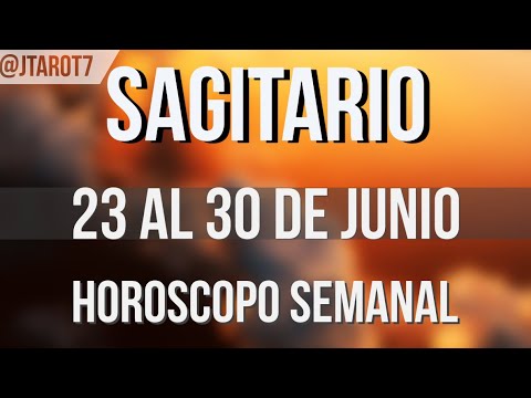 SAGITARIO HORÓSCOPO SEMANAL 23 AL 30 DE JUNIO 2025
