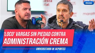 El 'Loco' Vargas hace GRAVE DENUNCIA ante las decisiones en UNIVERSITARIO