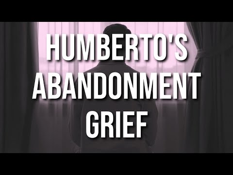Humberto's Abandonment Grief