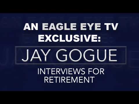 An Eagle Eye TV Exclusive: Jay Gogue interviews for retirement