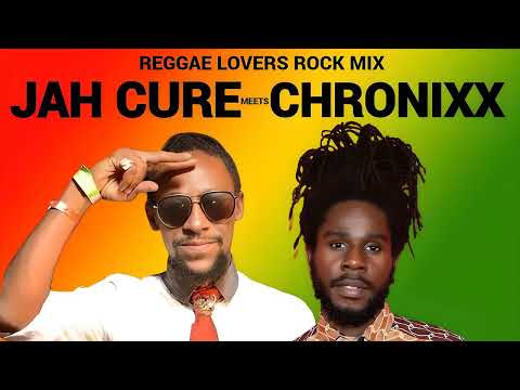 JAH CURE MEETS CHRONIXX REGGAE CULTURE LOVERS ROCK MIX 2025