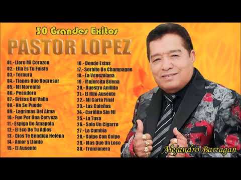 PASTOR LOPEZ - 30 Grandes Éxitos (Sus Mejores Canciones Mix)