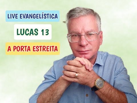 LUCAS 13 - A PORTA ESTREITA - LIVE EVANGELÍSTICA