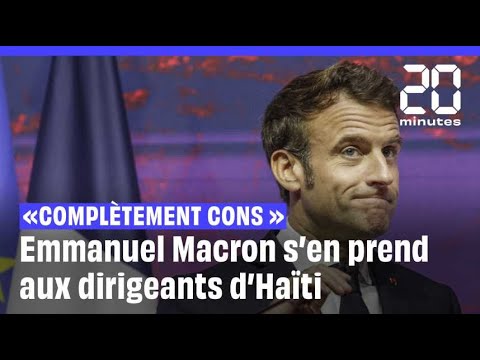 « Ils sont complètement cons »… Emmanuel Macron s’en prend aux dirigeants d'Haïti