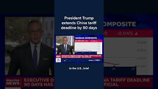 President Trump extends China tariff deadline by 90 days