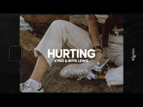 Kygo & Rhys Lewis - Hurting (Lyrics)