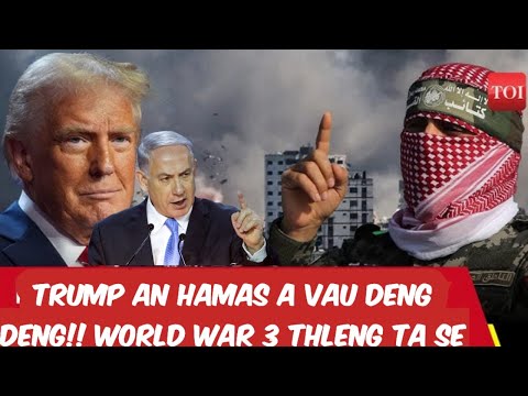 Trump-an Hamas Warning a pe!!- World War 3 thleng ta se !?!?