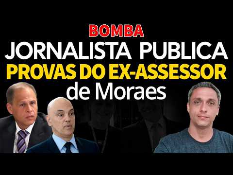 BOMBA - Jornalista publica relatório com as provas do ex assessor do MORAES. UM ESCÂNDALO
