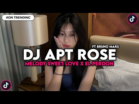 DJ APT ROSE FT BRUNO MARS X MELODY SWEET LOVE X EL PERDON VIRAL TIKTOK