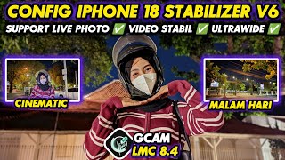 Gcam 8.4 Super Config‼️Gcam Lmc 8.4 Config iPhone 18 Stabilizer V6, Bisa Video Stabil & live photo