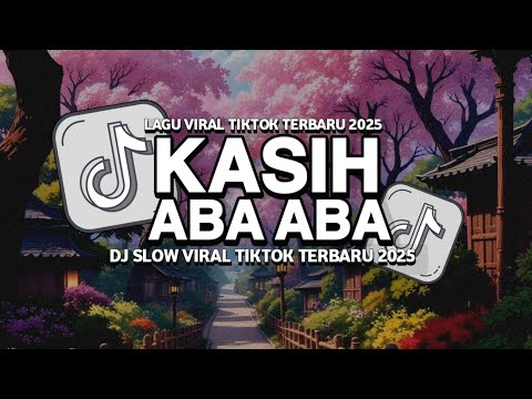 DJ KASIH ABA ABA VIRAL TIKTOK TERBARU