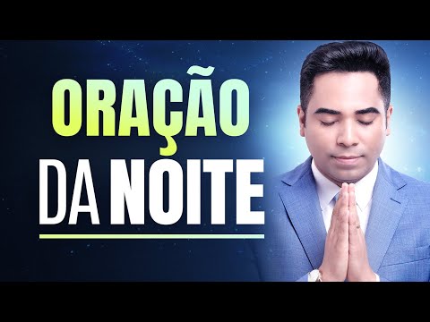 ORAÇÃO DA NOITE 22 DE JULHO - ORAÇÃO DE HOJE