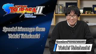 CAPTAIN TSUBASA 2: WORLD FIGHTERS – Special Message from Yoichi Takahashi