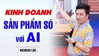 KINH DOANH SẢN PHẨM SỐ CÙNG AI | RICHDAD LỘC