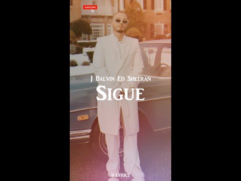 J Balvin, Ed Sheeran - Sigue [ Letra/Lyrics ]