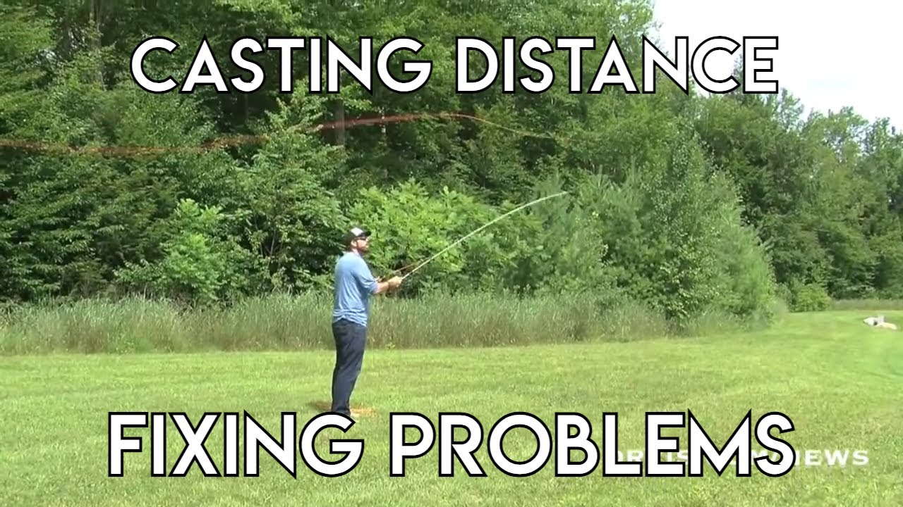 Casting Distance - Fixing Problems - The New Fly Fisher