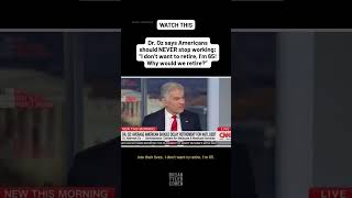 Dr. Oz says Americans should NEVER stop working: "I don't want to retire! Why would we retire?"