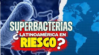 ¡ALERTA EN LATINOAMÉRICA POR BACTERIAS RESISTENTES! ¿QUÉ SON LAS SUPERBACTERIAS?