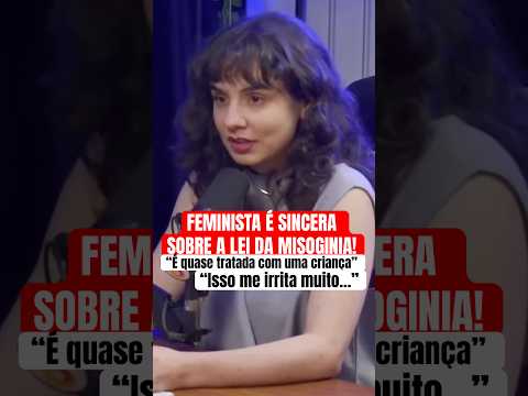 FEMINISTA É SINCERA SOBRE A LEI DA MISOGINIA! #shorts #cortes #podcast #entrevista