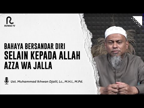 Bahaya Bersandar Diri Selain Kepada Allah Azza Wa Jalla || Ruwas TV