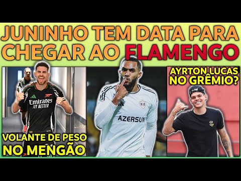 JUNINHO TEM DATA PARA CHEGAR AO FLAMENGO | VOLANTE DE PESO NO MENGÃO | AYRTON LUCAS NO GRÊMIO? E+