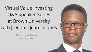 Virtual Value Investing Q&A Speaker Series Event at Brown University with J.Dennis Jean-Jacques