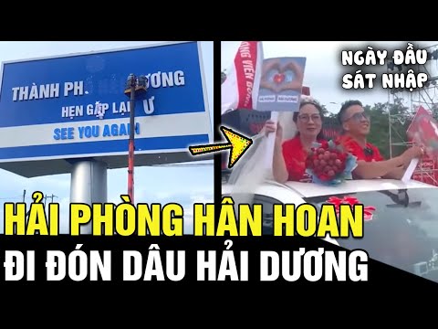 Ngày đầu sáp nhập, dân Hải Phòng hân hoan 'ĐI ĐÓN DÂU' Hải Dương, 'LỄ CƯỚI' đặc biệt | Tin nhanh 24h