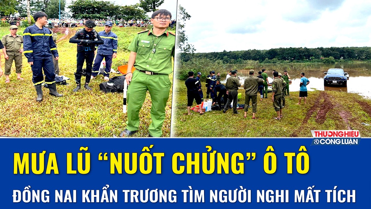 Kinh hoàng mưa lũ “cuốn phăng” ô tô xuống hồ ở Đồng Nai, lực lượng chức năng tìm kiếm xuyên đêm