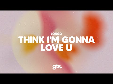 Longo - Think I'm Gonna Love U