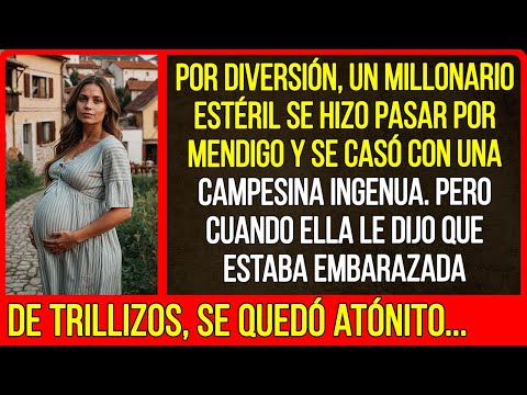 Por diversión, un millonario estéril se hizo pasar por mendigo y se casó con una campesina ingenua