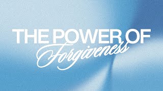 The Power of Forgiveness