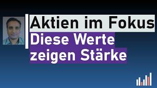 Aktien im Fokus - Diese Werte zeigen Stärke