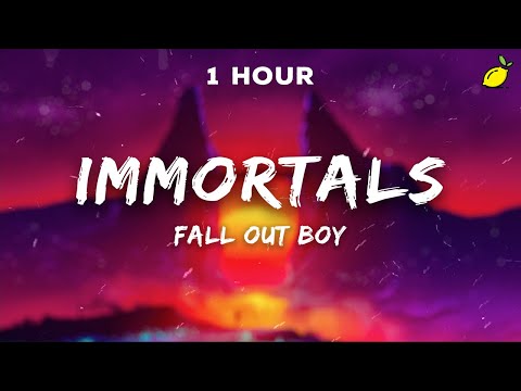 [1 Hour] Fall Out Boy - Immortals (Lyrics)