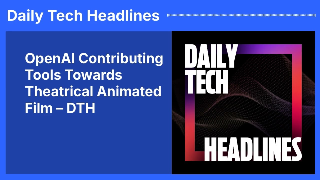 OpenAI Contributing Tools Towards Theatrical Animated Film – DTH | Daily Tech Headlines
